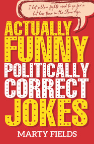 Actually Funny Politically Correct Jokes by Marty Fields, 9781925927009