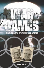 War Games (A Father and Son Memoir of War and Sport) by Ron Reed, 9781925927375