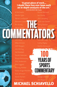 The Commentators (100 Years of Sports Commentary) by Michael Schiavello, 9781925927580