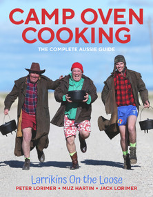 Camp Oven Cooking (The Complete Aussie Guide) by Peter Lorimer, Jack Lorimer, Murrary Hartin, 9781925927733