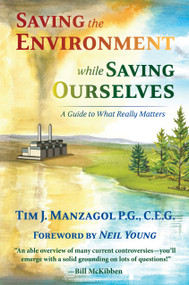 Saving the Environment While Saving Ourselves (A Guide to What Really Matters) by Tim J Manzagol, 9798996671007