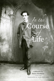In the Course of Life (A Memoir by Peretz Hirshbein) by Ellen Perecman, Peretz Hirshbein, 9798998779893