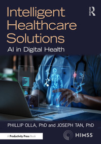 Intelligent Healthcare Solutions (AI in Digital Health) by Phillip Olla, Joseph Tan, 9781032950969