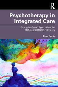 Psychotherapy in Integrated Care (Strengths-Based Approaches for Behavioral and Mental Health Providers) by Russ Curtis, 9781041261551