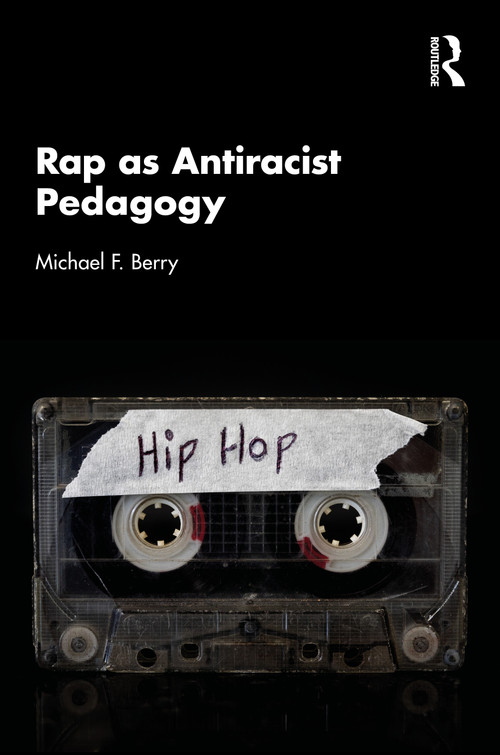 Rap as Antiracist Pedagogy by Michael Berry, 9781032979670