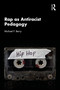 Rap as Antiracist Pedagogy by Michael Berry, 9781032979670