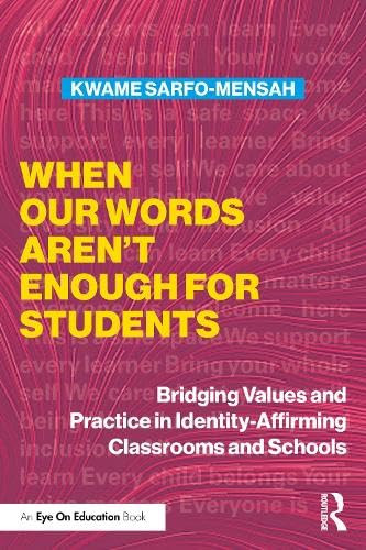When Our Words Aren't Enough for Students (Bridging Values and Practice in Identity-Affirming Classrooms and Schools) by Kwame Sarfo-Mensah, 9781041271987