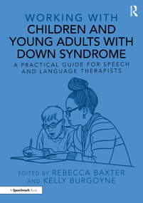 Working with Children and Young Adults with Down Syndrome (A Practical Guide for Speech and Language Therapists) by Rebecca Baxter, Kelly Burgoyne, 9781032534794