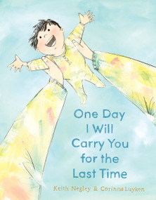 One Day I Will Carry You for the Last Time by Keith Negley, Corinna Luyken, 9780063388543