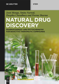 Natural Drug Discovery (Pharmacognosy and Phytochemistry for Bioactive Therapeutic Compounds) by Jyoti Monga, Smita Narwal, Deepika Choudhary, Prerna Sharma, 9783111631417
