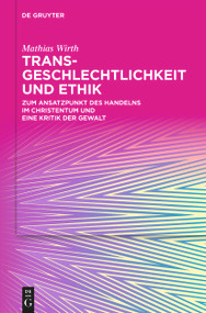Transgeschlechtlichkeit und Ethik (Zum Ansatzpunkt des Handelns im Christentum und eine Kritik der Gewalt) (German Edition) by Mathias Wirth, 9783112256732