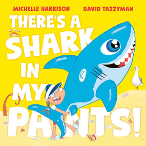 There's A Shark in My Pants by Michelle Harrison, David Tazzyman, 9781398511552