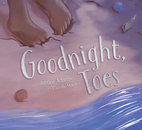 Goodnight, Toes by Justine Adams, Camille Manley, 9781922400765