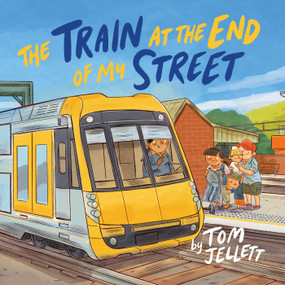 The Train at the End of My Street by Tom Jellett, 9781923022362