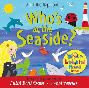 Who's at the Seaside? (A What the Ladybird Heard Book) by Julia Donaldson, Lydia Monks, 9781035073504