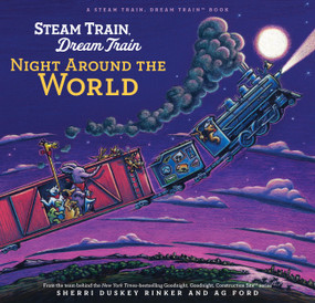 Steam Train, Dream Train: Night Around the World by AG Ford, Sherri Duskey Rinker, 9781797213880