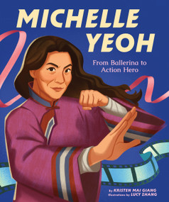 Michelle Yeoh: From Ballerina to Action Hero by Kristen Mai Giang, Lucy Zhang, 9781797214573