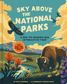 Sky Above the National Parks: A Sea-to-Shining-Sea Interactive Tour (A Landmark Project Book-With flaps, tabs, wheels, and folds!) by Matt Moreau, Landmark Project, 9781797242958