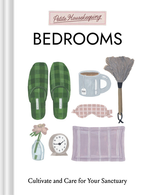 Petite Housekeeping: Bedrooms (Cultivate and Care for Your Sanctuary) by Sara Bir, 9781797245300