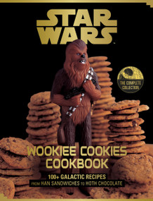 Star Wars Wookiee Cookies Cookbook (The Complete Collection: 100+ Galactic Recipes from Han Sandwiches to Hoth Chocolate) by Robin Davis, Wesley Martin, Lara Starr, Angie Cao, Matthew Carden, Frankie Frankeny, 9781797250588