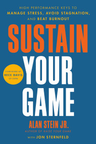 Sustain Your Game (High Performance Keys to  Manage Stress, Avoid Stagnation, and Beat Burnout) by Alan Stein Jr., Jon Sternfeld, Rece Davis, 9780306926242