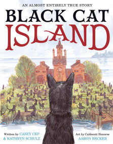 Black Cat Island (An Almost Entirely True Story) by Casey Cep, Kathryn Schulz, Aaron Becker, 9780316586030