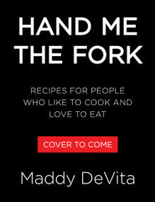 Hand Me the Fork (Recipes for People Who Like to Cook and Love to Eat) by Maddy DeVita, Ina Garten, 9780316598613