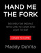 Hand Me the Fork (Recipes for People Who Like to Cook and Love to Eat) by Maddy DeVita, Ina Garten, 9780316598613