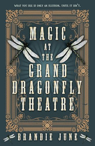 Magic at the Grand Dragonfly Theatre by Brandie June, 9780744311792