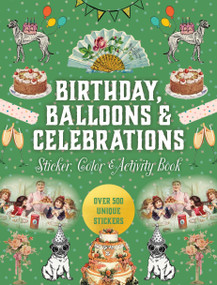 Birthdays, Balloons & Celebrations Sticker, Color & Activity Book (Over 500 Unique Stickers) by Editors of Chartwell Books, 9780785851240