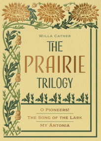 Willa Cather: The Prairie Triology (O Pioneers!, The Song of the Lark, and My Ántonia) by Willa Cather, 9780785851493