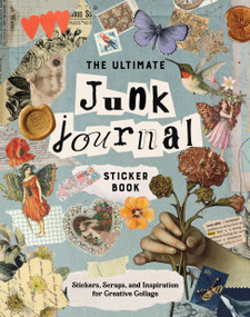 The Ultimate Junk Journal Sticker Book (Stickers, Scraps, and Inspiration for Creative Collage) by Editors of Chartwell Books, 9780785851721