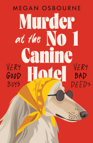 Murder at the No 1 Canine Hotel (VERY good boys; VERY bad deeds) by Megan Osbourne, 9781035430123