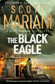 The Black Eagle (the final gripping instalment in the Will Bowman series from the million-copy bestselling author of the Ben Hope series) by Scott Mariani, 9781399736930