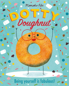 Dotty Doughnut (Being Yourself is Fabulous!) by Momoko Abe, 9781408362884