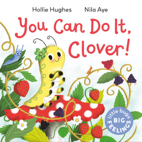 Little Bugs Big Feelings: You Can Do It Clover by Hollie Hughes, 9781408367186