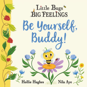 Little Bugs Big Feelings: Be Yourself Buddy by Hollie Hughes, 9781408367209