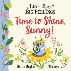 Little Bugs Big Feelings: Time to Shine, Sunny by Hollie Hughes, 9781408367223