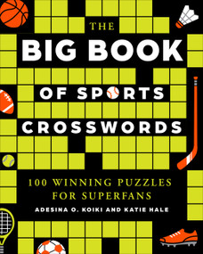 The Big Book of Sports Crosswords (100 Winning Crosswords for Superfans) by Adesina O. Koiki, Katie Hale, 9781454968153
