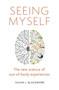 Seeing Myself (The New Science of Out-of-body Experiences) by Susan Blackmore, 9781472137371