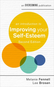 An Introduction to Improving Your Self-Esteem, 2nd Edition by Melanie Fennell, Lee Brosan, 9781472140180