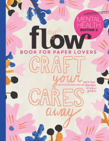 Book for Paper Lovers: Craft Your Cares Away by Editors of Flow magazine, 9781523540204