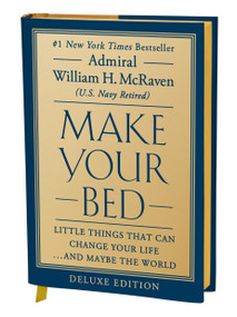 Make Your Bed (10th Anniversary Deluxe Edition) (Little Things That Can Change Your Life…and Maybe the World) by Admiral William H. McRaven, 9781538790113
