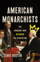 American Monarchists (The Founders Who Betrayed the Revolution) by Terry Bouton, 9781541607729