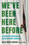 We've Been Here Before (Lessons for Surviving in an Age of White Backlash) by Kellie Carter Jackson, 9781541608795