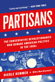 Partisans (The Conservative Revolutionaries Who Remade American Politics in the 1990s) by Nicole Hemmer, 9781541646896