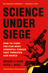 Science Under Siege (How to Fight the Five Most Powerful Forces That Threaten Our World) by Michael E. Mann, Peter J. Hotez, 9781541705500