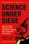 Science Under Siege (How to Fight the Five Most Powerful Forces That Threaten Our World) by Michael E. Mann, Peter J. Hotez, 9781541705500