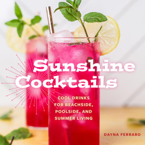 Sunshine Cocktails (80 Cool Drinks for Beachside, Poolside, and Summer Living) by Dayna Ferraro, 9781577159353