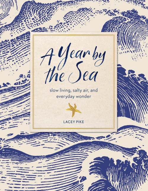 A Year by the Sea (Reflections and Rituals for Savoring the Everyday) by Lacey Pike, 9781577159513